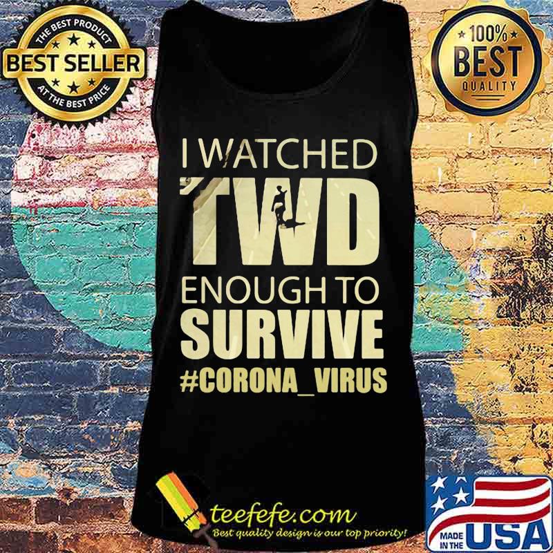 I watched twd enough to survive coronavirus s Tank top I watched twd enough to survive coronavirus s Tank top