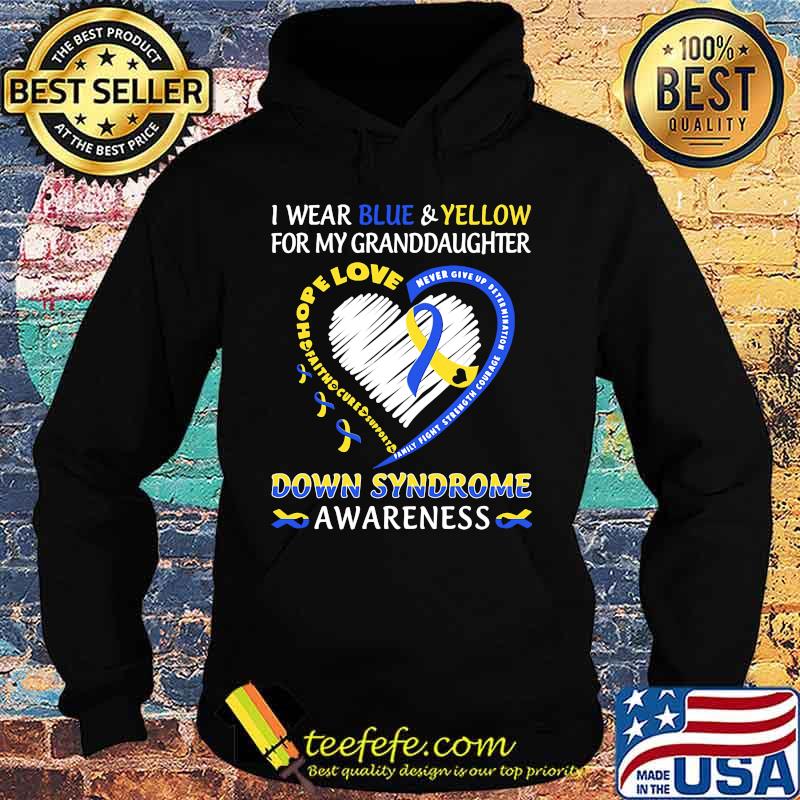 I WEAR BLUE AND YELLOW FOR MY GRANDDAUGHTER DOWN SYNDROME AWARENESS HEART FAMILY FIGHT STRENGTH COURAGE SHIRT Hoodie I WEAR BLUE AND YELLOW FOR MY GRANDDAUGHTER DOWN SYNDROME AWARENESS HEART FAMILY FIGHT STRENGTH COURAGE SHIRT Hoodie