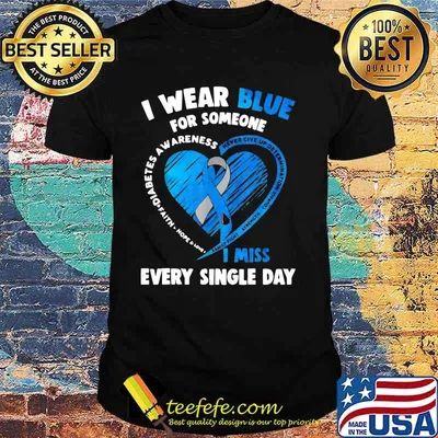 I wear blue for someone never give up determination courage diabetes awareness i miss every single day shirt
