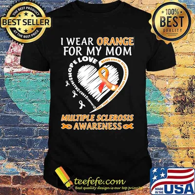 I WEAR ORANGE FOR MY MOM MULTIPLE SCLEROSIS AWARENESS FAMILY FIGHT STRENGTH COURAGE SHIRT