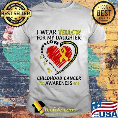 I WEAR YELLOW FOR MY DAUGHTER CHILDHOOD CANCER AWARENESS HOPE LOVE FAMILY FIGHT STRENGTH COURAGE SHIRT