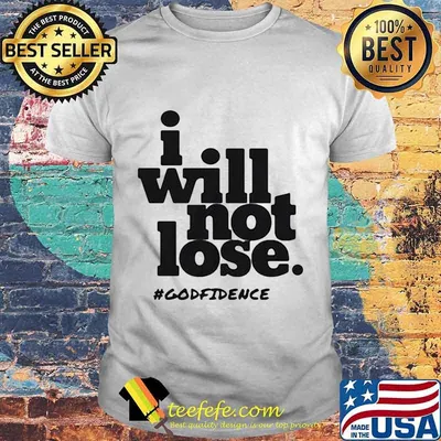 I Will Not Lose #Godfidence Shirt