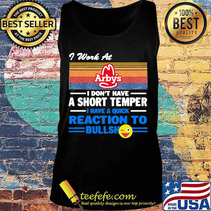I work at arby's i don't have a short temper i have a quick reaction to bullshit vintage retro s Tank top I work at arby's i don't have a short temper i have a quick reaction to bullshit vintage retro s Tank top