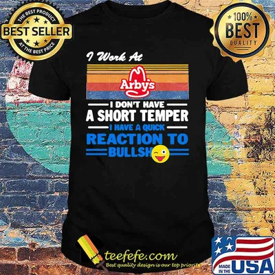 I work at arby's i don't have a short temper i have a quick reaction to bullshit vintage retro shirt
