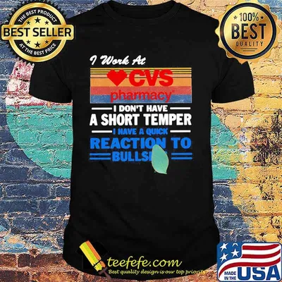 I work at cvs pharmacy i don't have a short temper i have a quick reaction to bullshit vintage retro shirt