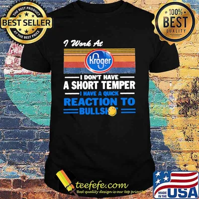 I work at kroger logo i don't have a short temper i have a quick reaction to bullshit vintage retro shirt
