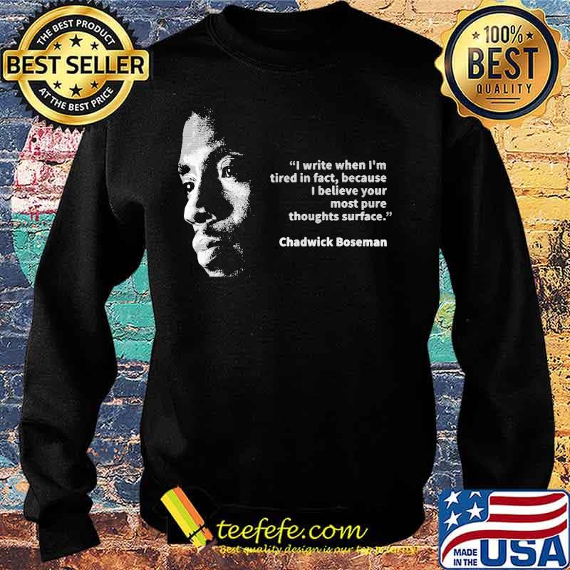 I write when i'm tired in fact because i believe your most pure thoughts surface chadwick s Sweater I write when i'm tired in fact because i believe your most pure thoughts surface chadwick s Sweater