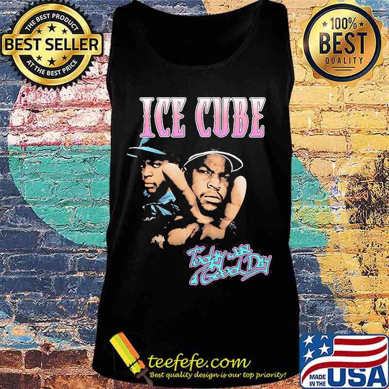 Ice cube today was good day s Tank top Ice cube today was good day s Tank top