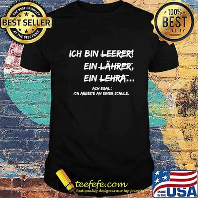 Ich bin leerer ein lehrer ein lehrer ach egal ich arbette an einer schule shirt