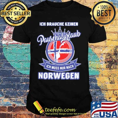 Ich brauche keinen pauschalurlaub ich muss nur nach norwegen logo shirt