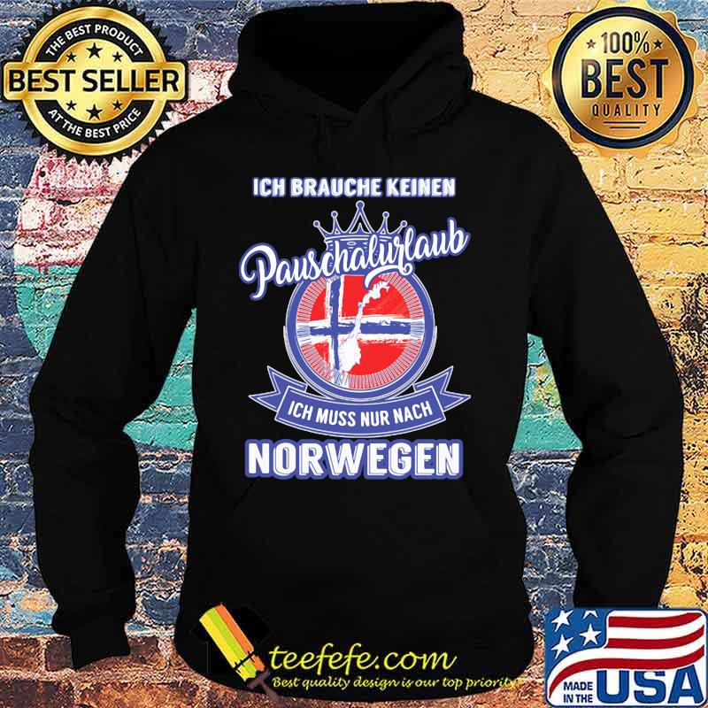 Ich brauche keinen pauschalurlaub ich muss nur nach norwegen s Hoodie Ich brauche keinen pauschalurlaub ich muss nur nach norwegen s Hoodie