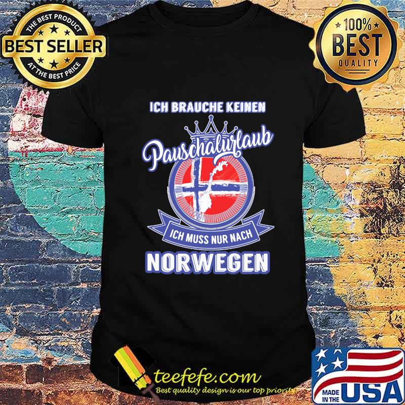 Ich brauche keinen pauschalurlaub ich muss nur nach norwegen shirt Ich brauche keinen pauschalurlaub ich muss nur nach norwegen shirt