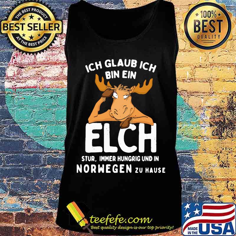 Ich glaub ich bin ein elch stur immer hungrig und in norwegen zu hause s Tank top Ich glaub ich bin ein elch stur immer hungrig und in norwegen zu hause s Tank top