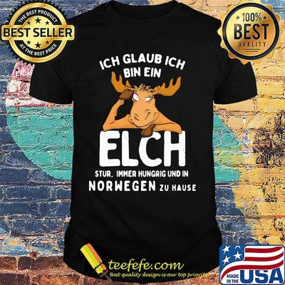 Ich glaub ich bin ein elch stur immer hungrig und in norwegen zu hause shirt