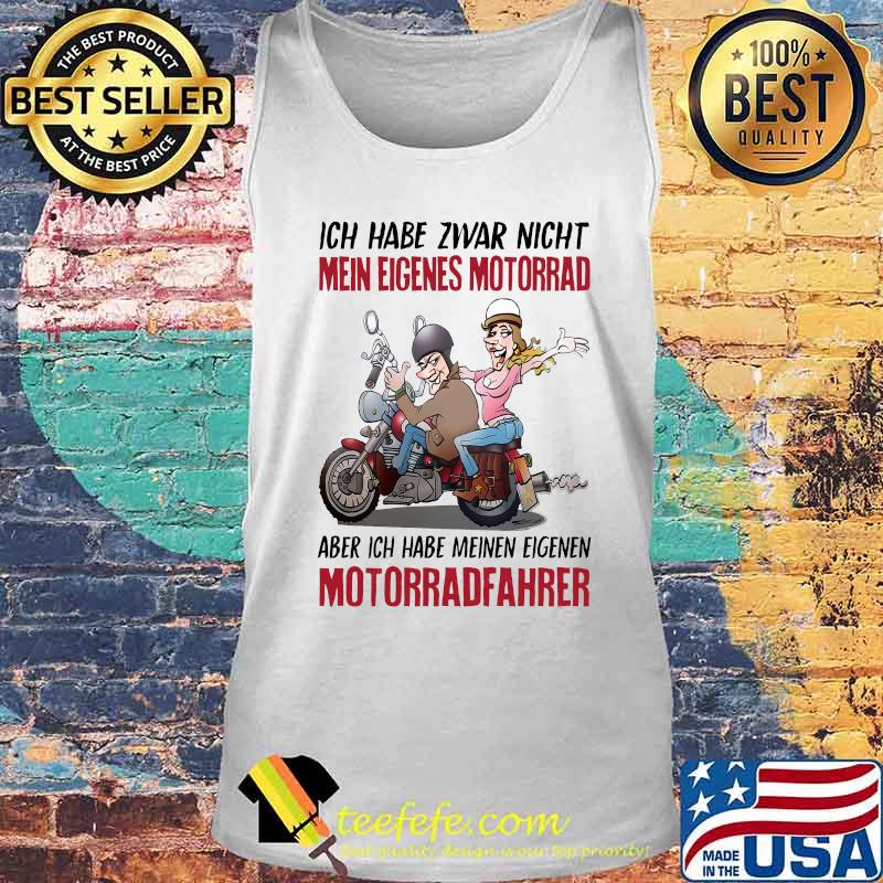 Ich habe zwar nicht mein eigenes motorrad aber ich habe meinen eigenen motorradfahere s Tank top Ich habe zwar nicht mein eigenes motorrad aber ich habe meinen eigenen motorradfahere s Tank top
