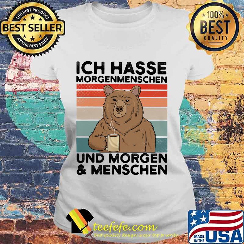 Ich Hasse Morgenmenschen Und Morgen And Menschen Bear Vintage Retro Shirt Laides tee Ich Hasse Morgenmenschen Und Morgen And Menschen Bear Vintage Retro Shirt Laides tee