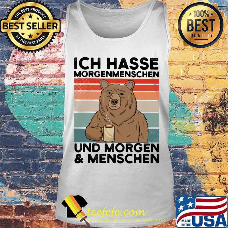Ich Hasse Morgenmenschen Und Morgen And Menschen Bear Vintage Retro Shirt Tank top Ich Hasse Morgenmenschen Und Morgen And Menschen Bear Vintage Retro Shirt Tank top