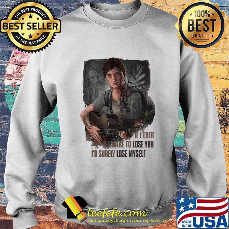 IF I EVER WERE TO LOSE YOU I'D SURELY LOSE MYSELF LADY GUITAR SHIRT Sweater IF I EVER WERE TO LOSE YOU I'D SURELY LOSE MYSELF LADY GUITAR SHIRT Sweater