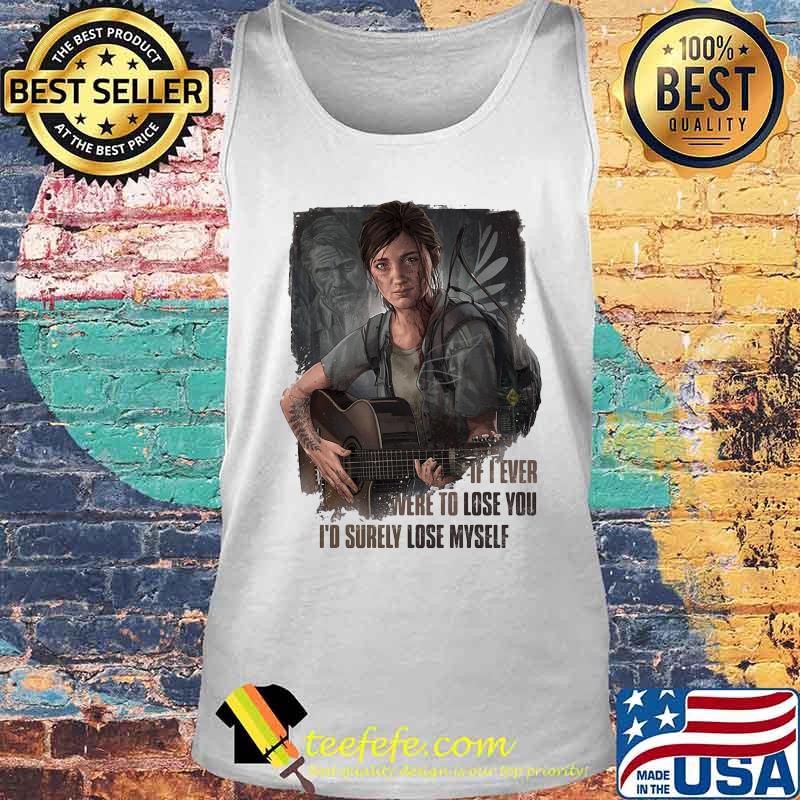 IF I EVER WERE TO LOSE YOU I'D SURELY LOSE MYSELF LADY GUITAR SHIRT Tank top IF I EVER WERE TO LOSE YOU I'D SURELY LOSE MYSELF LADY GUITAR SHIRT Tank top