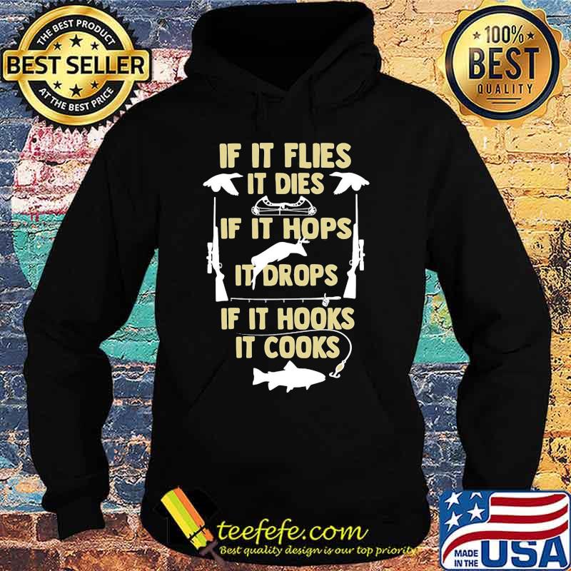 If It flies It dies If It hops It drops If It hooks It cooks s Hoodie If It flies It dies If It hops It drops If It hooks It cooks s Hoodie