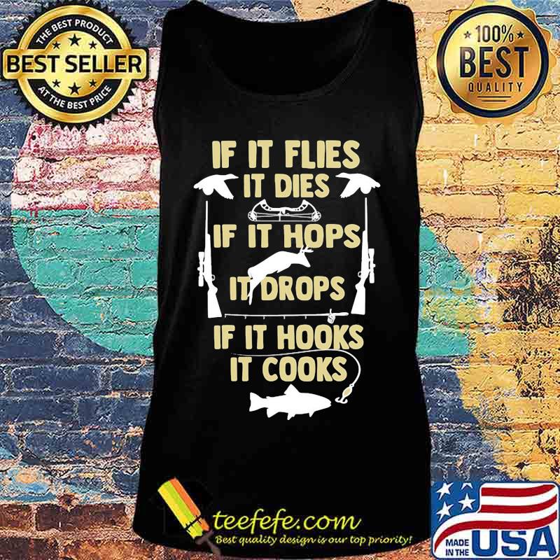 If It flies It dies If It hops It drops If It hooks It cooks s Tank top If It flies It dies If It hops It drops If It hooks It cooks s Tank top