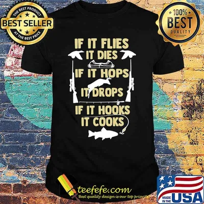 If It flies It dies If It hops It drops If It hooks It cooks shirt