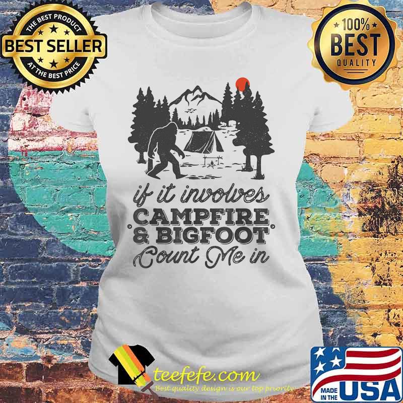 If it involves campfire and bigfoot count me in sunset s Laides tee If it involves campfire and bigfoot count me in sunset s Laides tee