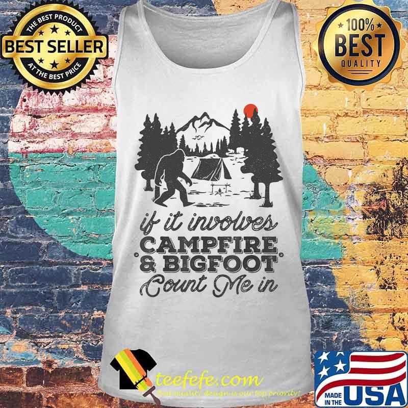 If it involves campfire and bigfoot count me in sunset s Tank top If it involves campfire and bigfoot count me in sunset s Tank top