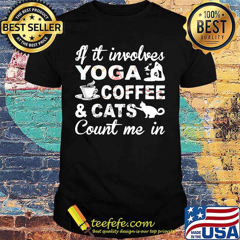 If it involves yoga coffee and cats count me in shirt