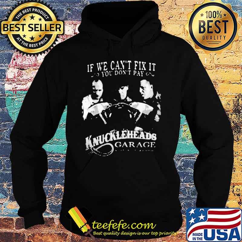If we can't fix it you don't pay knuckleheads garage s Hoodie If we can't fix it you don't pay knuckleheads garage s Hoodie