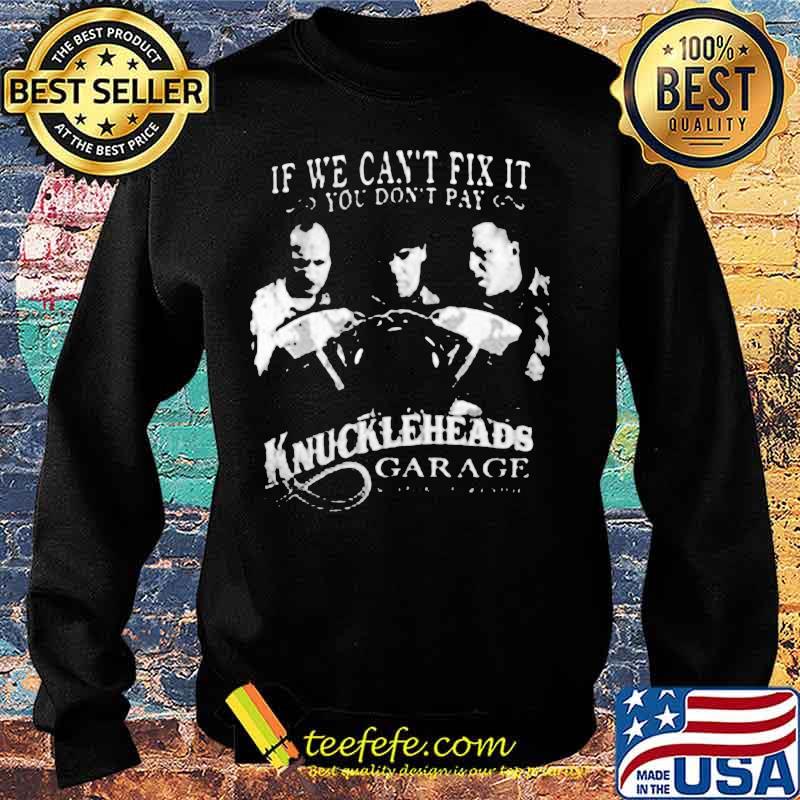 If we can't fix it you don't pay knuckleheads garage s Sweater If we can't fix it you don't pay knuckleheads garage s Sweater