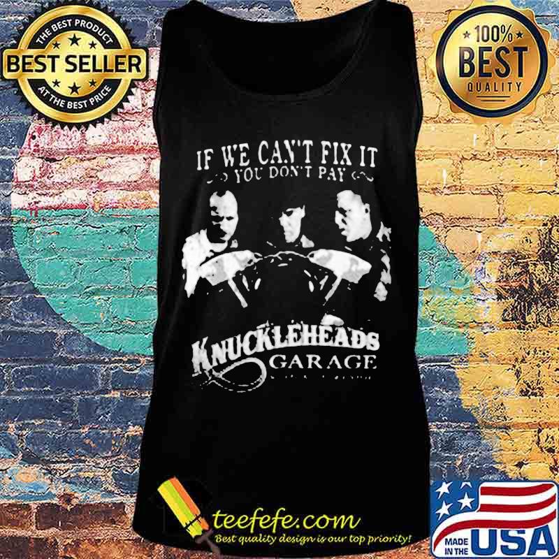 If we can't fix it you don't pay knuckleheads garage s Tank top If we can't fix it you don't pay knuckleheads garage s Tank top
