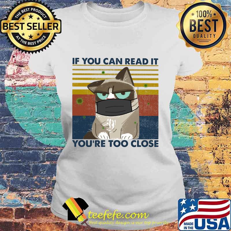 IF YOU CAN READ IT YOU'RE TOO CLOSE CAT MASK VINTAGE RETRO SHIRT Laides tee IF YOU CAN READ IT YOU'RE TOO CLOSE CAT MASK VINTAGE RETRO SHIRT Laides tee