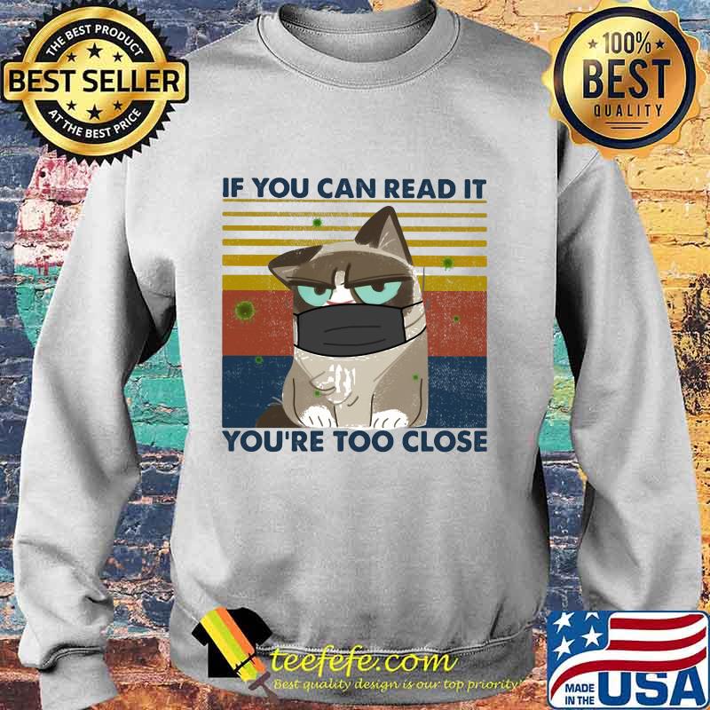 IF YOU CAN READ IT YOU'RE TOO CLOSE CAT MASK VINTAGE RETRO SHIRT Sweater IF YOU CAN READ IT YOU'RE TOO CLOSE CAT MASK VINTAGE RETRO SHIRT Sweater