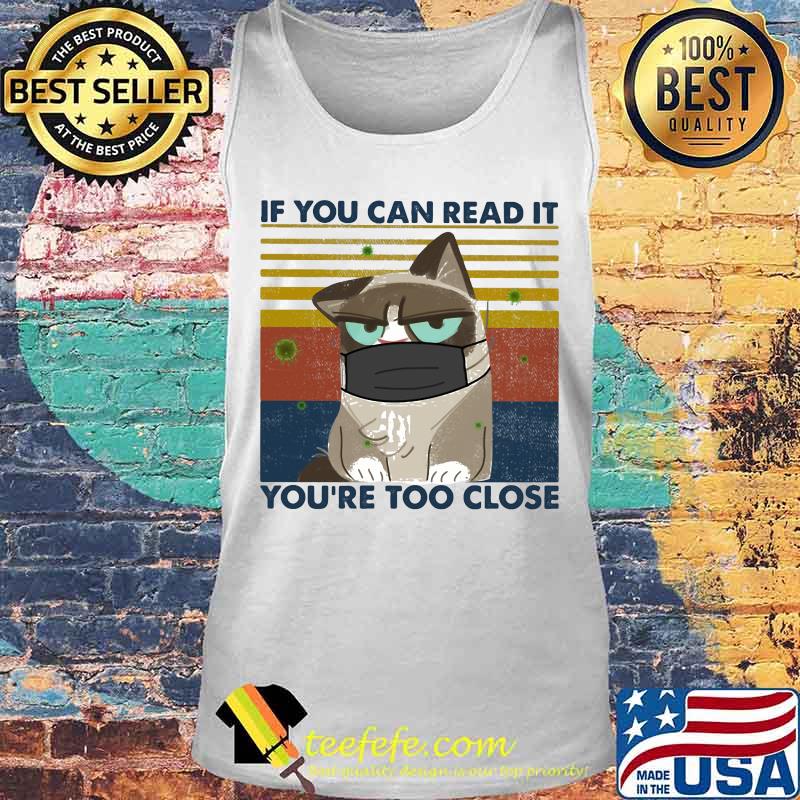 IF YOU CAN READ IT YOU'RE TOO CLOSE CAT MASK VINTAGE RETRO SHIRT Tank top IF YOU CAN READ IT YOU'RE TOO CLOSE CAT MASK VINTAGE RETRO SHIRT Tank top