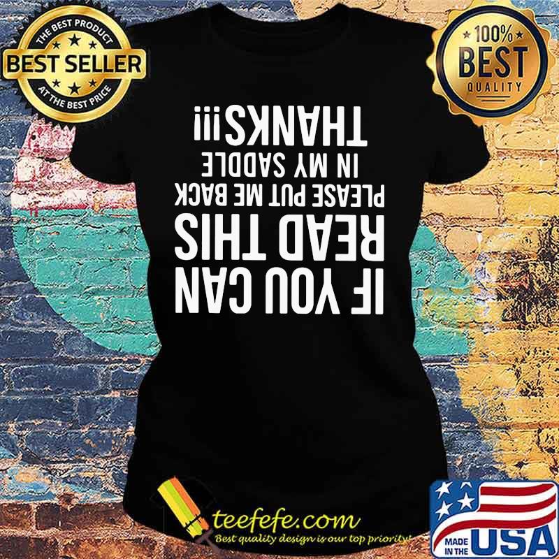 If You Can Read This Please Put Me Back In My Saddle Thanks Shirt Ladies tee If You Can Read This Please Put Me Back In My Saddle Thanks Shirt Ladies tee