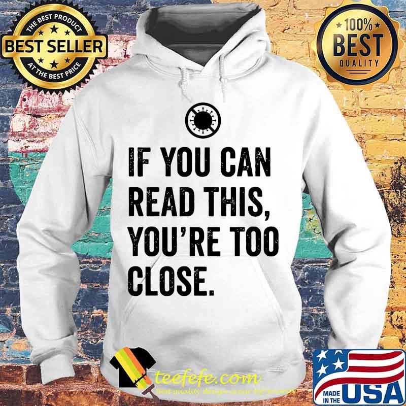 If you can read this you're too close covid-19 s Hoodie If you can read this you're too close covid-19 s Hoodie