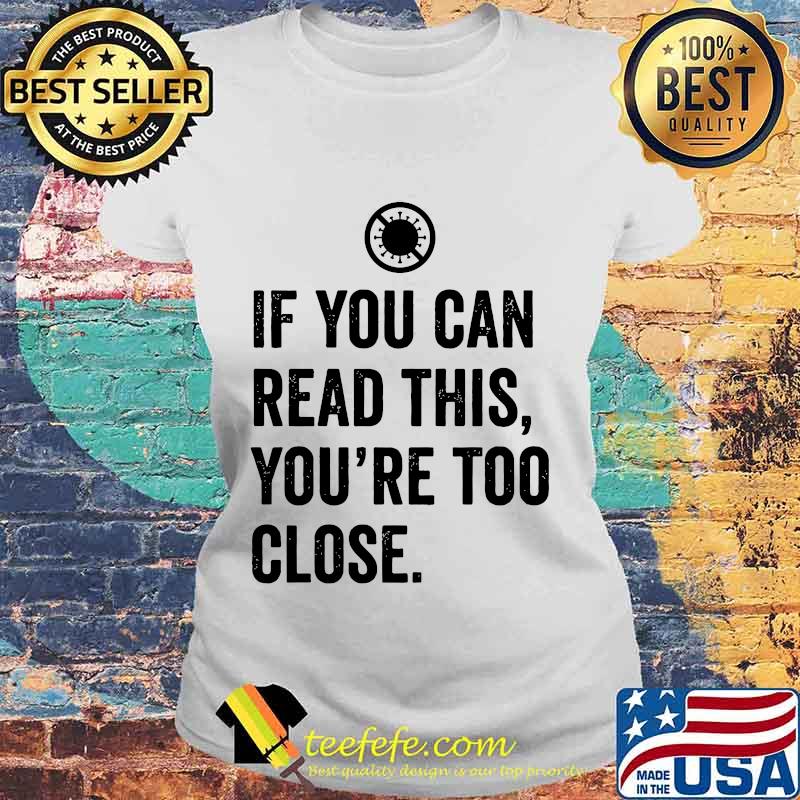 If you can read this you're too close covid-19 s Laides tee If you can read this you're too close covid-19 s Laides tee