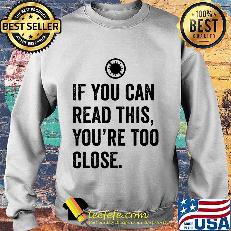 If you can read this you're too close covid-19 s Sweater If you can read this you're too close covid-19 s Sweater