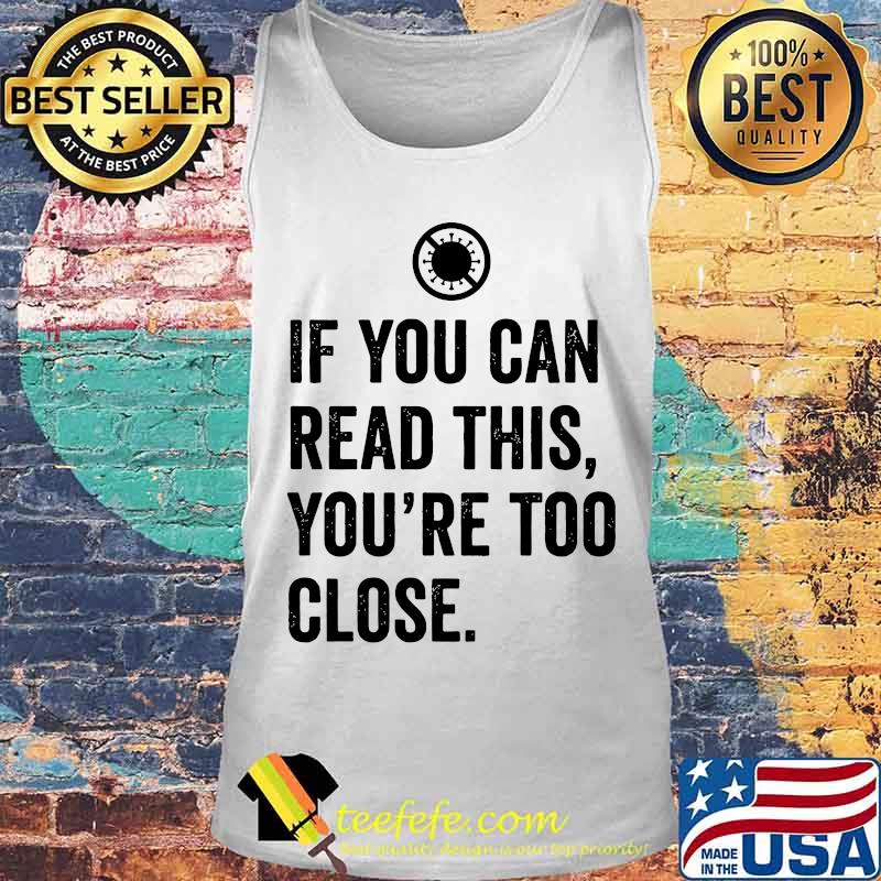 If you can read this you're too close covid-19 s Tank top If you can read this you're too close covid-19 s Tank top