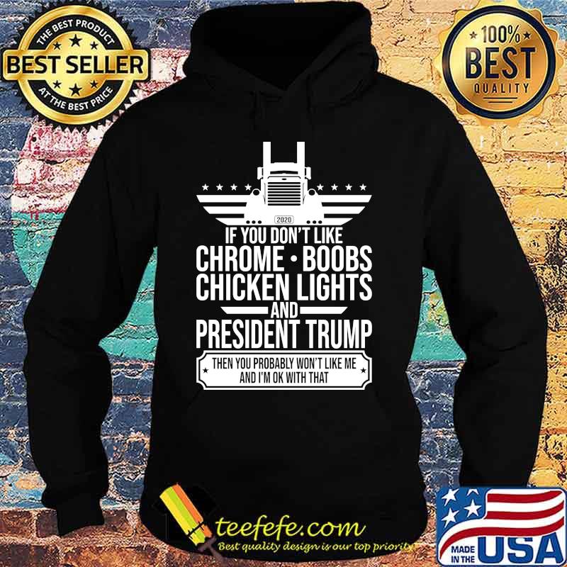 If you don't like chrome boobs chicken lights and president trump then you probably won't like me and i'm ok with that s Hoodie If you don't like chrome boobs chicken lights and president trump then you probably won't like me and i'm ok with that s Hoodie
