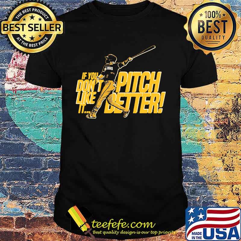 If you pitch don't like better it baseball shirt