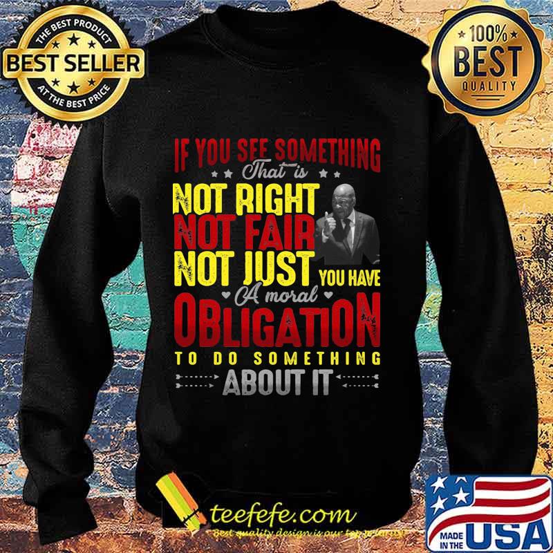 If you see something that is not right not far not just you have a mouth obligation to do something about it star s Sweater If you see something that is not right not far not just you have a mouth obligation to do something about it star s Sweater