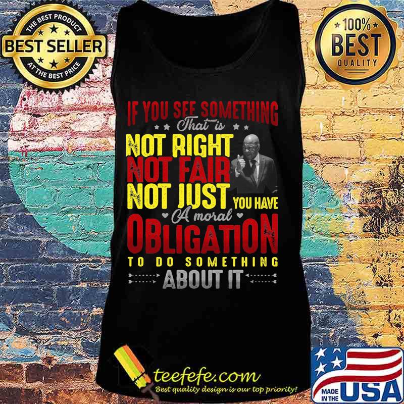 If you see something that is not right not far not just you have a mouth obligation to do something about it star s Tank top If you see something that is not right not far not just you have a mouth obligation to do something about it star s Tank top