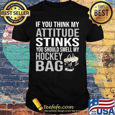 If You Think My Attitude Stinks You Should Smell My Hockey Bag Shirt