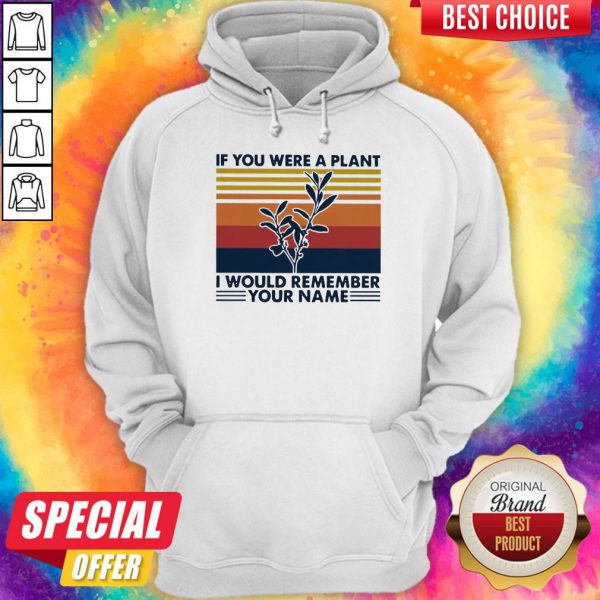 if-you-were-a-plant-i-would-remember-your-name-hoodie-600x600-1.jpg