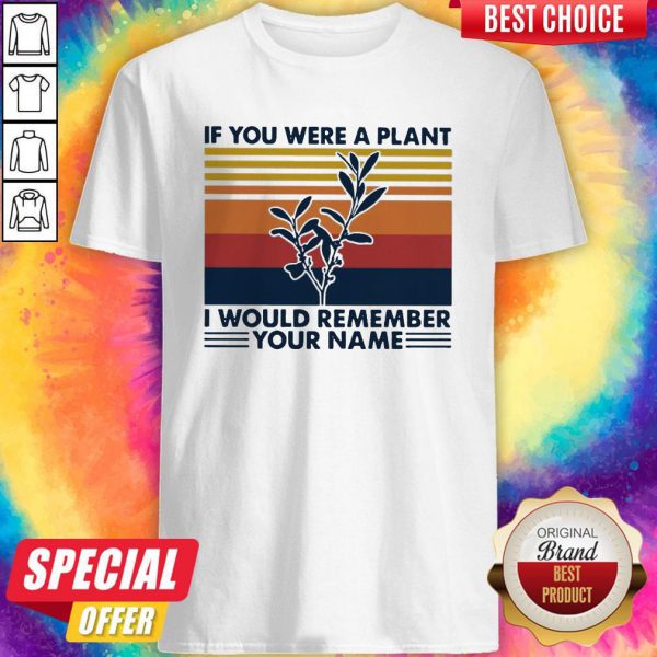 if-you-were-a-plant-i-would-remember-your-name-shirt-600x600-1.jpg