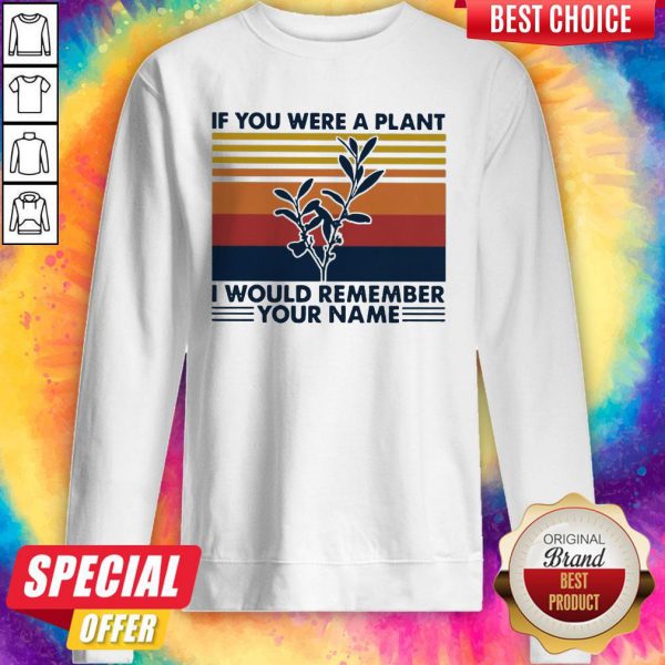 if-you-were-a-plant-i-would-remember-your-name-sweatshirt-600x600-1.jpg