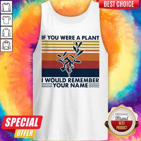 if-you-were-a-plant-i-would-remember-your-name-tank-top-600x600-1.jpg