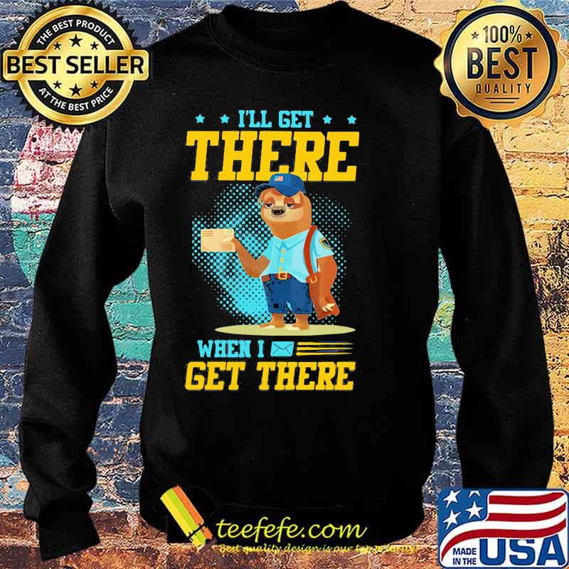 I’ll Get There When I Get There Sloth Postal Worker Shirt Sweater I’ll Get There When I Get There Sloth Postal Worker Shirt Sweater